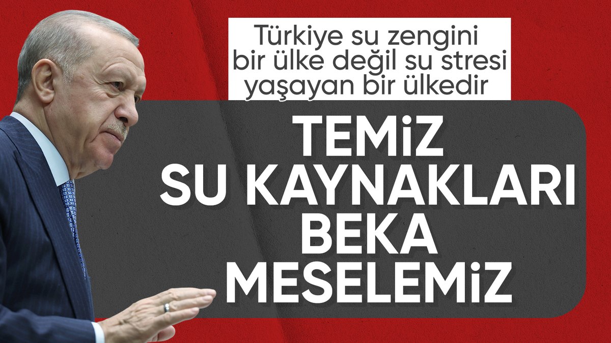 Cumhurbaşkanı Erdoğan: Temiz su kaynaklarına erişim bir beka meselesidir